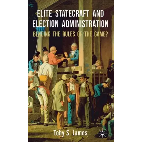 Elite Statecraft and Election Administration: Bending the Rules of the Game?