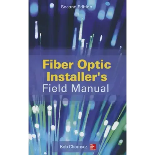 Fiber Optic Installer's Field Manual, Second Edition