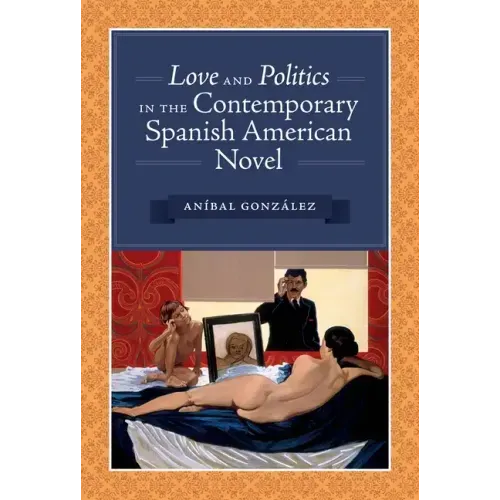 Love and Politics in the Contemporary Spanish American Novel