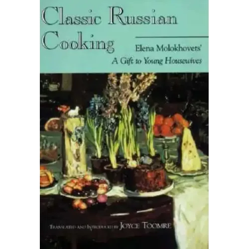 Classic Russian Cooking: Elena Molokhovets' a Gift to Young Housewives