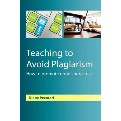 Teaching to Avoid Plagiarism: How to Promote Good Source Use
