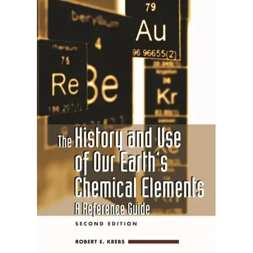 The History and Use of Our Earth's Chemical Elements: A Reference Guide