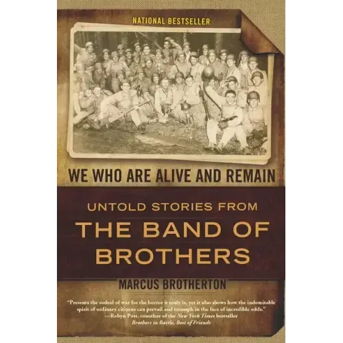 We Who Are Alive and Remain: Untold Stories from the Band of Brothers