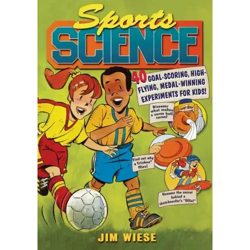 Sports Science: 40 Goal-Scoring, High-Flying, Medal-Winning Experiments for Kids