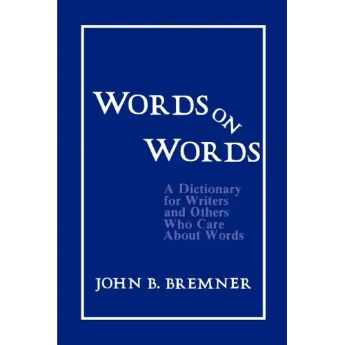 Words on Words: A Dictionary for Writers and Others Who Care about Words