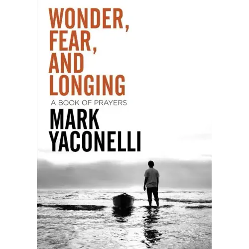 Wonder, Fear, and Longing, Paperback: A Book of Prayers