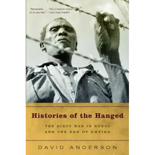 Histories of the Hanged: The Dirty War in Kenya and the End of Empire