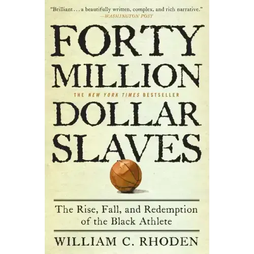 Forty Million Dollar Slaves: The Rise, Fall, and Redemption of the Black Athlete