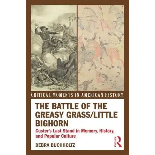 The Battle of the Greasy Grass/Little Bighorn: Custer's Last Stand in Memory, History, and Popular Culture