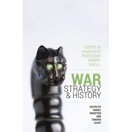 War, Strategy and History: Essays in Honour of Professor Robert O'Neill