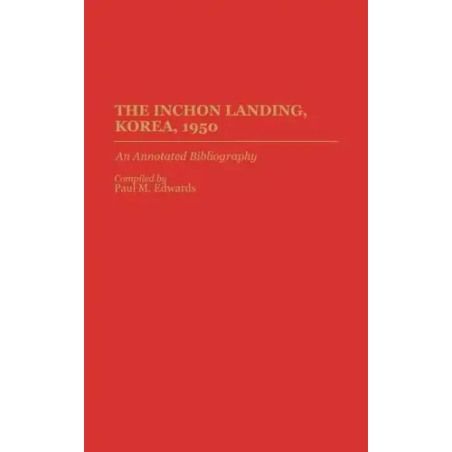 The Inchon Landing, Korea, 1950: An Annotated Bibliography