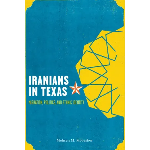 Iranians in Texas: Migration, Politics, and Ethnic Identity