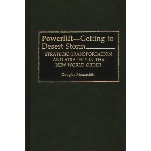 Powerlift--Getting to Desert Storm: Strategic Transportation and Strategy in the New World Order