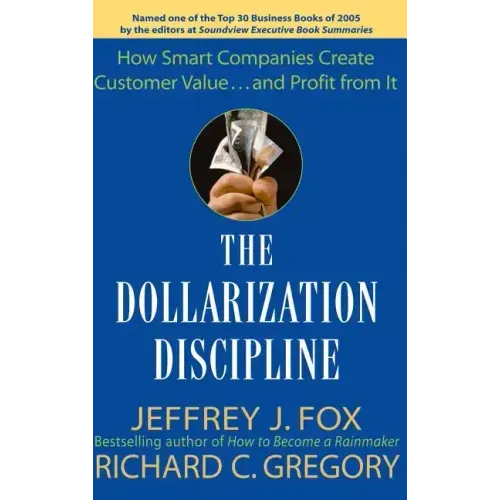 The Dollarization Discipline: How Smart Companies Create Customer Value...and Profit from It
