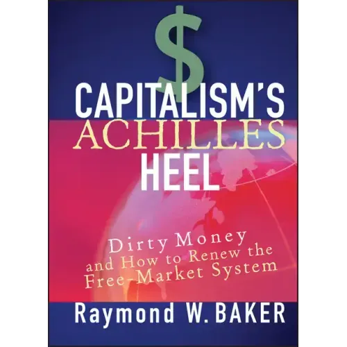 Capitalism's Achilles Heel: Dirty Money and How to Renew the Free-Market System
