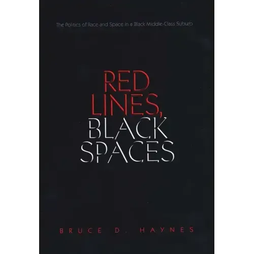 Red Lines, Black Spaces: The Politics of Race and Space in a Black Middle-Class Suburb
