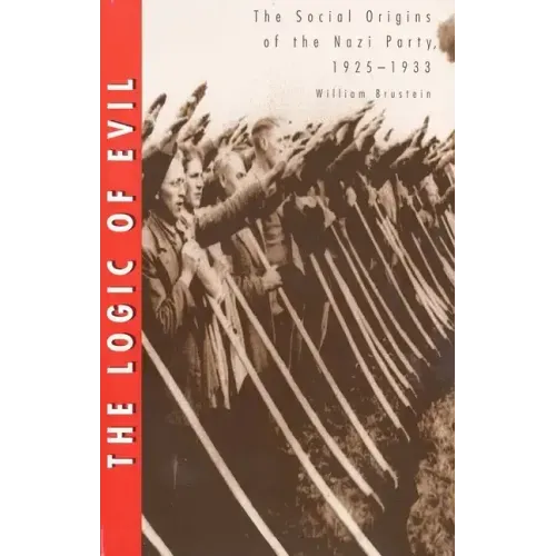 The Logic of Evil: The Social Origins of the Nazi Party, 1925-1933