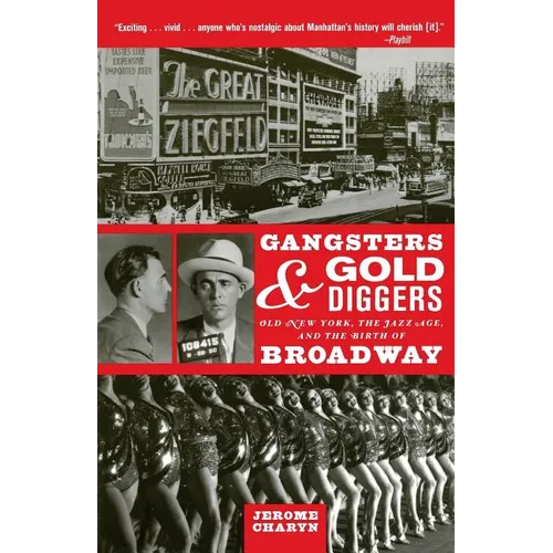 Gangsters and Gold Diggers: Old New York, the Jazz Age, and the Birth of Broadway