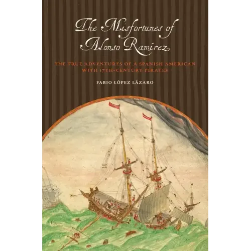 The Misfortunes of Alonso Ramírez: The True Adventures of a Spanish American with 17th-Century Pirates