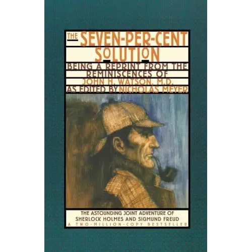 The Seven-Per-Cent Solution: Being a Reprint from the Reminiscences of John H. Watson, M.D.