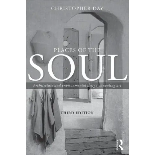 Places of the Soul: Architecture and Environmental Design as a Healing Art