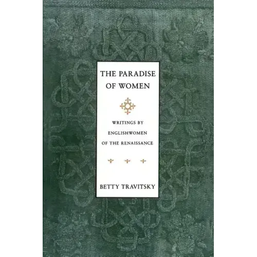 The Paradise of Women: Writings by Englishwomen in the Renaissance