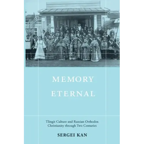 Memory Eternal: Tlingit Culture and Russian Orthodox Christianity through Two Centuries