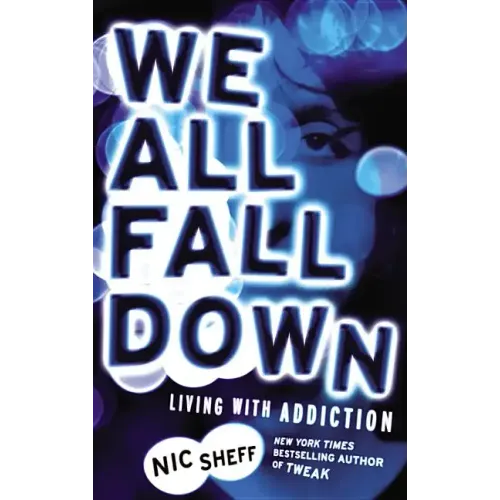 We All Fall Down: Living with Addiction