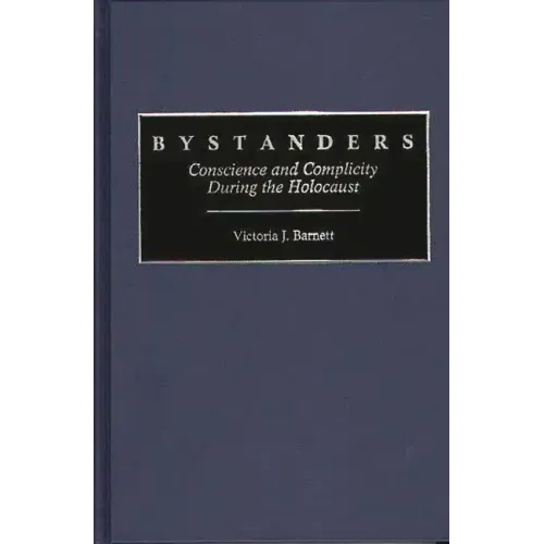 Bystanders: Conscience and Complicity During the Holocaust