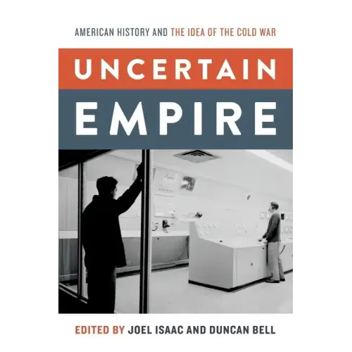 Uncertain Empire: American History and the Idea of the Cold War