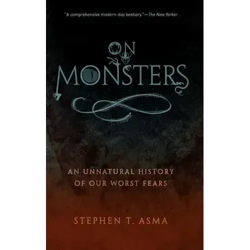 On Monsters: An Unnatural History of Our Worst Fears