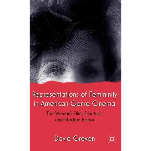 Representations of Femininity in American Genre Cinema: The Woman's Film, Film Noir, and Modern Horror
