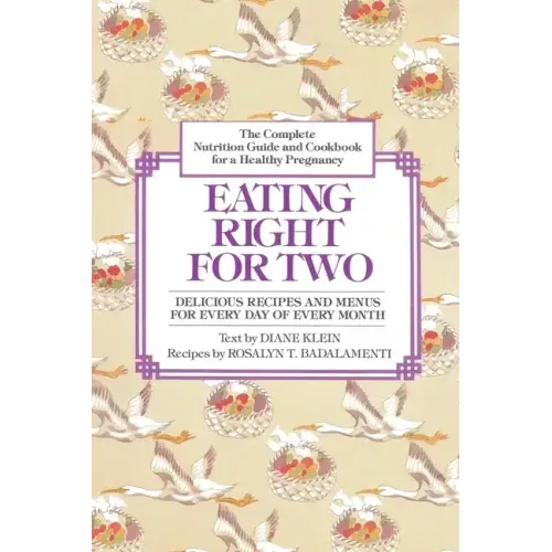 Eating Right for Two: The Complete Nutrition Guide and Cookbook for a Healthy Pregnancy