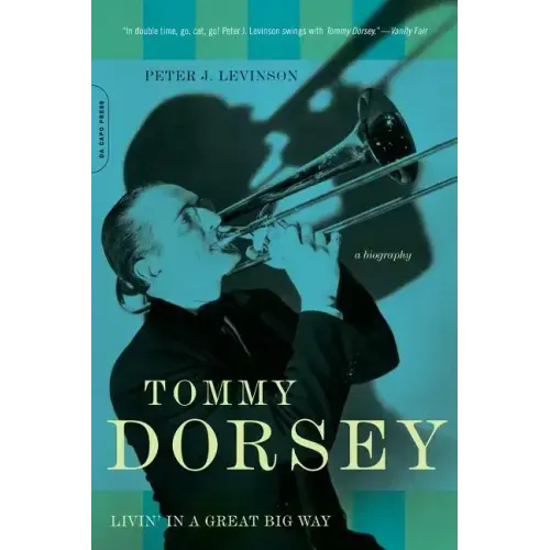 Tommy Dorsey: Livin' in a Great Big Way, a Biography
