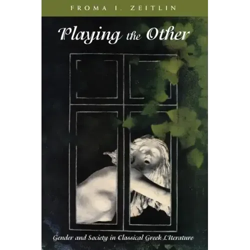 Playing the Other: Gender and Society in Classical Greek Literature