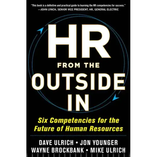 HR from the Outside In: Six Competencies for the Future of Human Resources