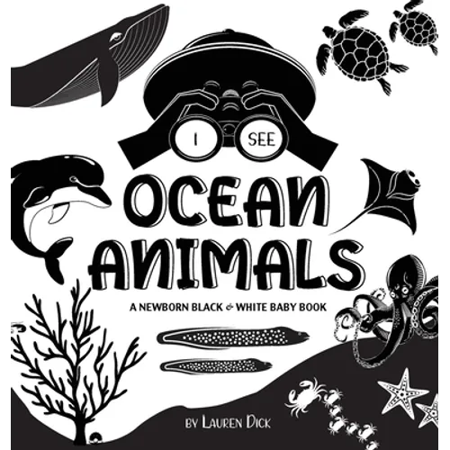 I See Ocean Animals: A Newborn Black & White Baby Book (High-Contrast Design & Patterns) (Whale, Dolphin, Shark, Turtle, Seal, Octopus, Sti
