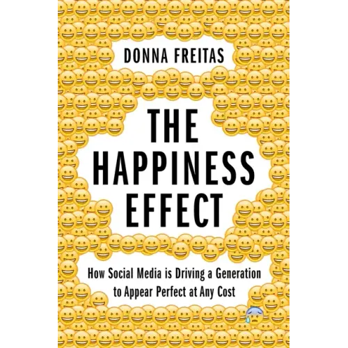 Happiness Effect: How Social Media Is Driving a Generation to Appear Perfect at Any Cost