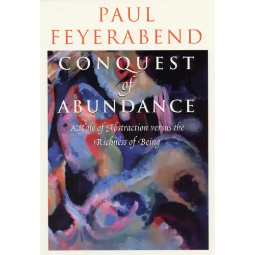 Conquest of Abundance: A Tale of Abstraction versus the Richness of Being