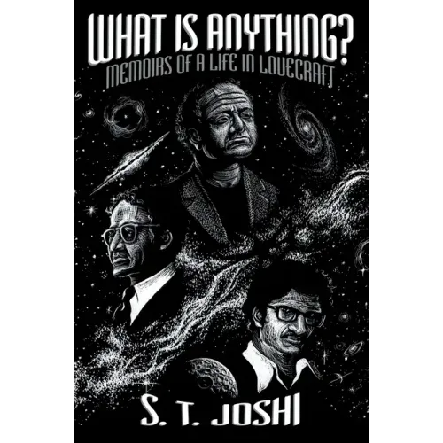 What Is Anything?: Memoirs of a Life in Lovecraft