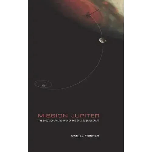 Mission Jupiter: The Spectacular Journey of the Galileo Spacecraft