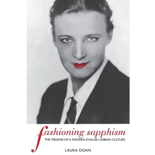 Fashioning Sapphism: The Origins of a Modern English Lesbian Culture
