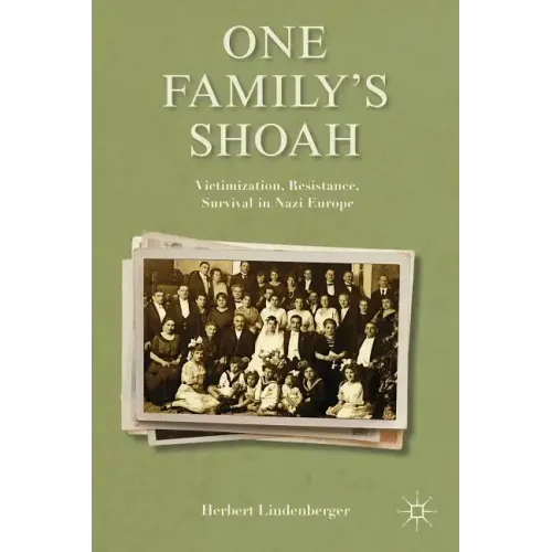 One Family's Shoah: Victimization, Resistance, Survival in Nazi Europe