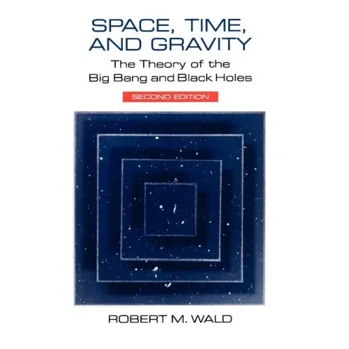 Space, Time, and Gravity: The Theory of the Big Bang and Black Holes