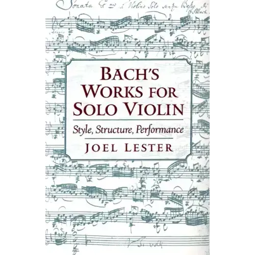 Bach's Works for Solo Violin: Style, Structure, Performance