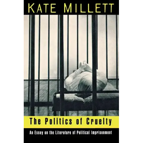 The Politics of Cruelty: An Essay on the Literature of Political Imprisonment