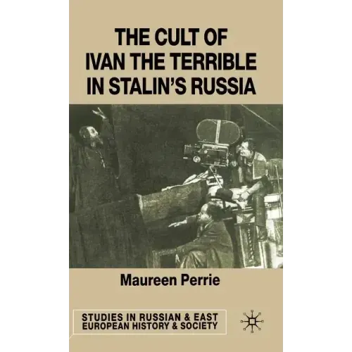 The Cult of Ivan the Terrible in Stalin's Russia