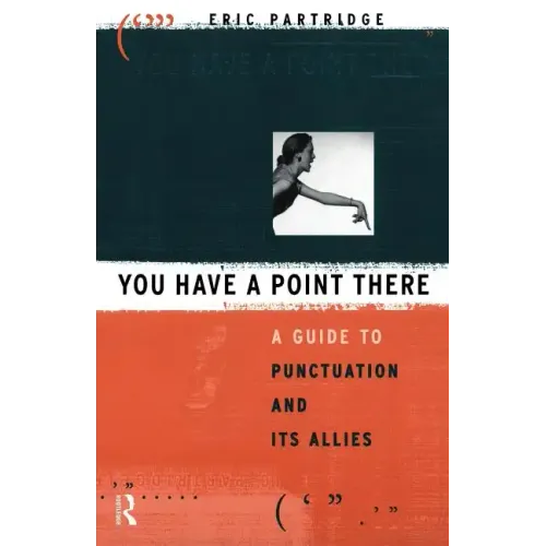 You Have a Point There: A Guide to Punctuation and Its Allies