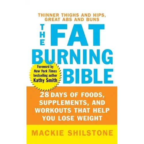 The Fat-Burning Bible: 28 Days of Foods, Supplements, and Workouts That Help You Lose Weight