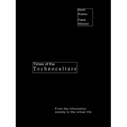 Times of the Technoculture: From the Information Society to the Virtual Life